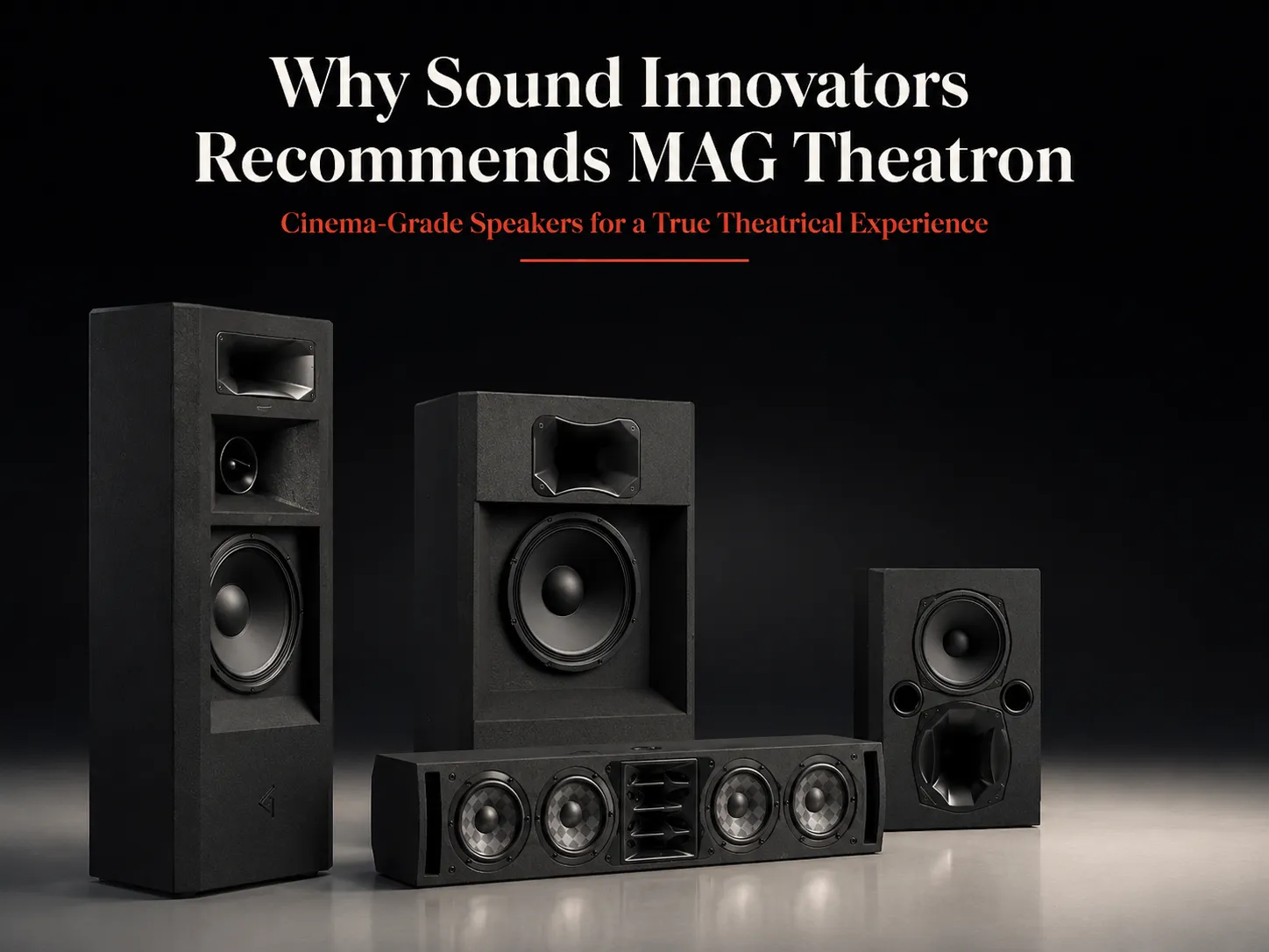 MAG Theatron cinema-grade speaker lineup recommended by Sound Innovators for premium home theaters.